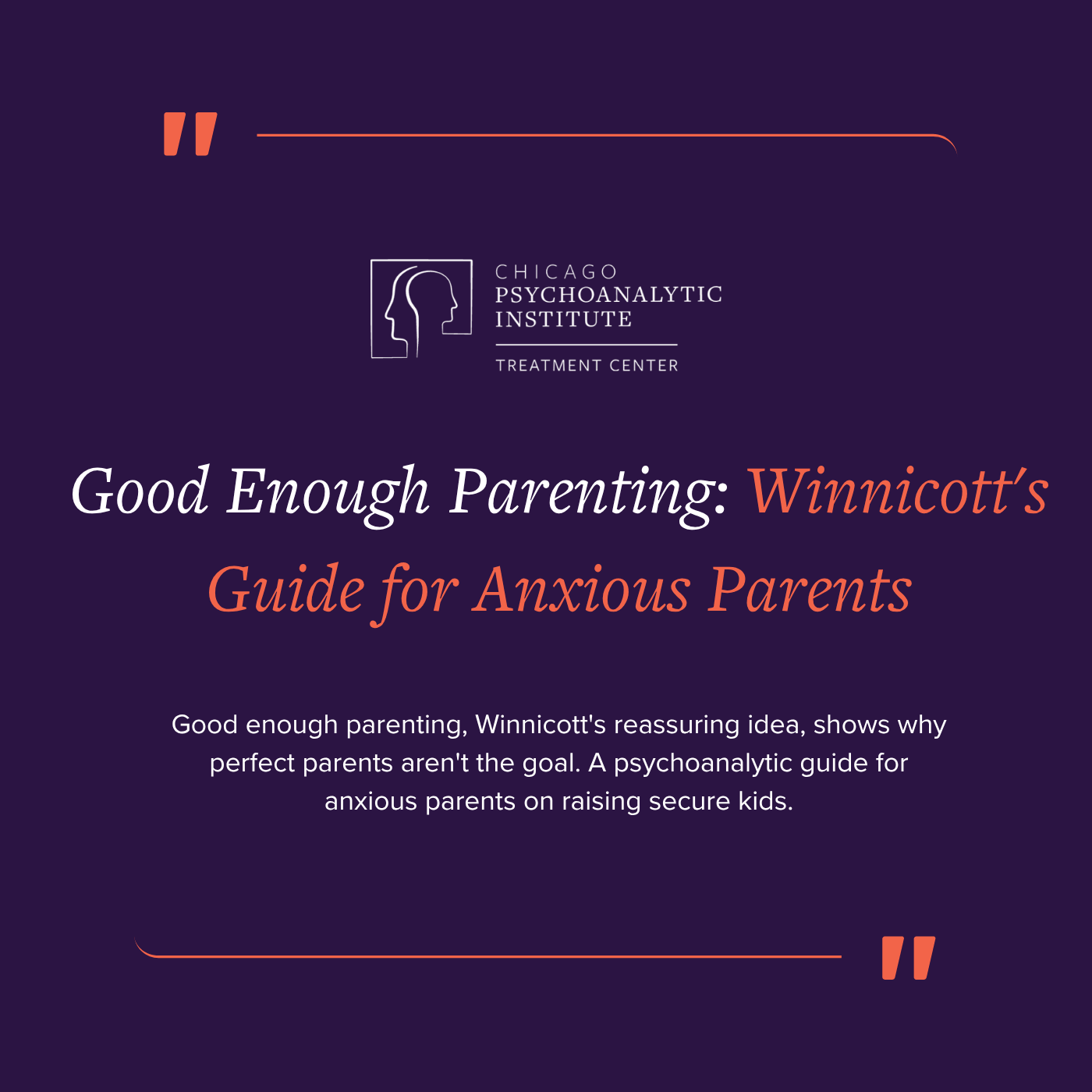 Good enough parenting, Winnicott's reassuring idea, shows why perfect parents aren't the goal. A psychoanalytic guide for anxious parents on raising secure kids.